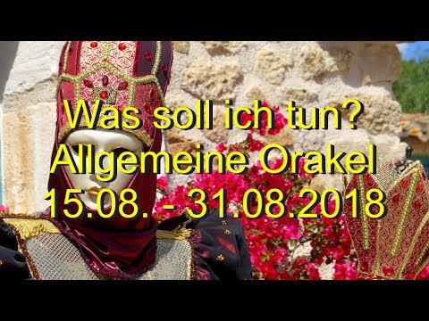 Was soll ich tun? 15.08. - 31.08.2018 Allgemeine Orakel