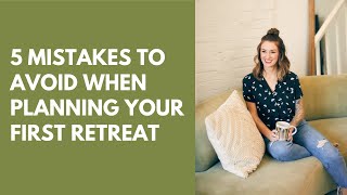 5 Mistakes To Avoid When Planning Your First Retreat