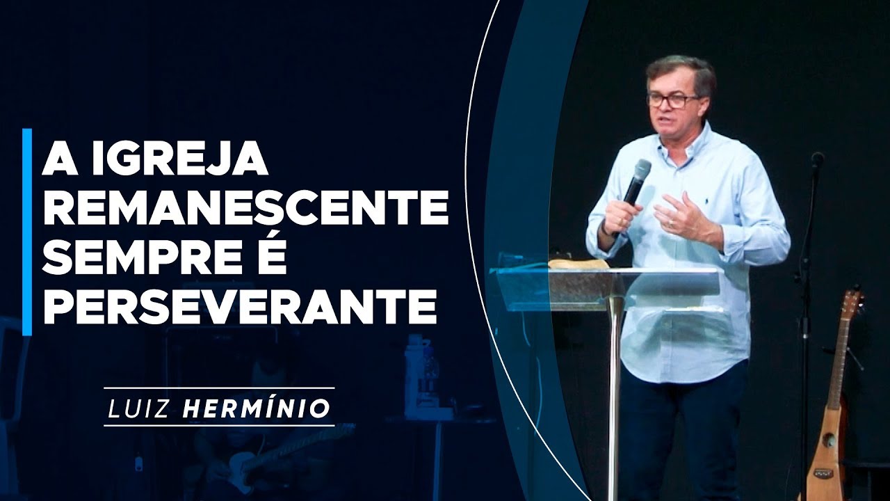 MEVAM OFICIAL - A IGREJA REMANESCENTE SEMPRE É PERSEVERANTE - Luiz Hermínio