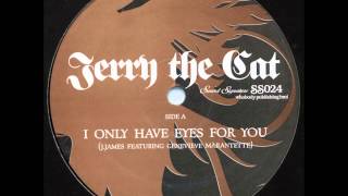 Jerry The Cat - I Only Have Eyes For You