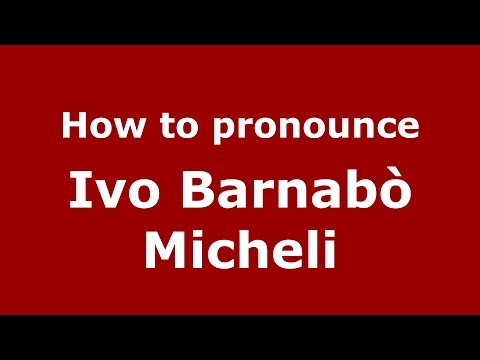 How to pronounce Ivo Barnabò Micheli (Italian/Italy)  - PronounceNames.com