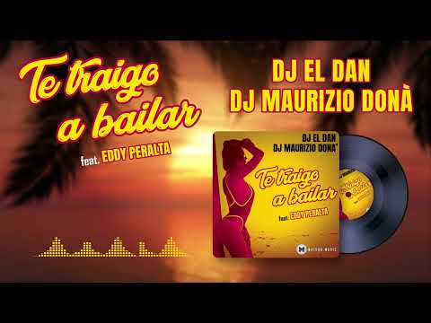 Dj El Dan, Dj Maurizio Donà - Te traigo a bailar (feat. Eddy Peralta) by Maison Music