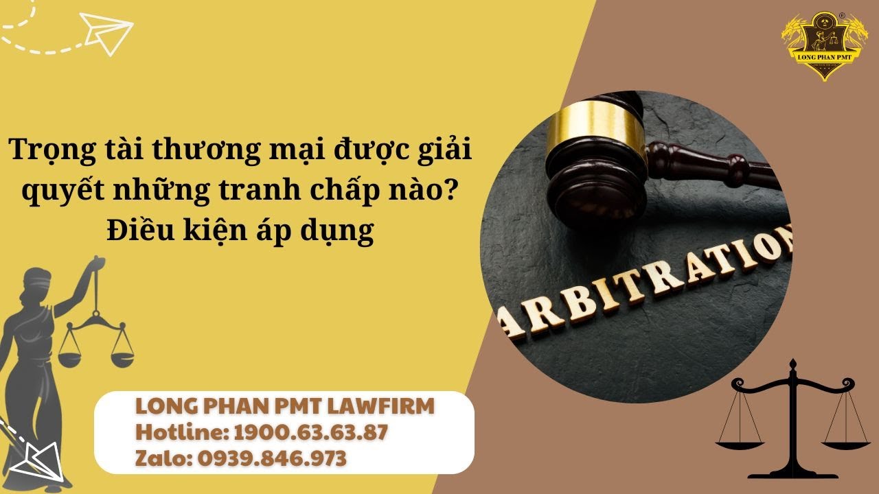 Trọng tài thương mại được giải quyết những tranh chấp nào? Điều kiện áp dụng