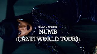 RIHANNA- NUMB( ANTI WORLD TOUR VER) slowed+reverb