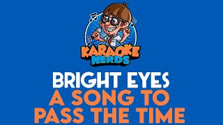 Bright Eyes - A Song To Pass The Time (Karaoke)