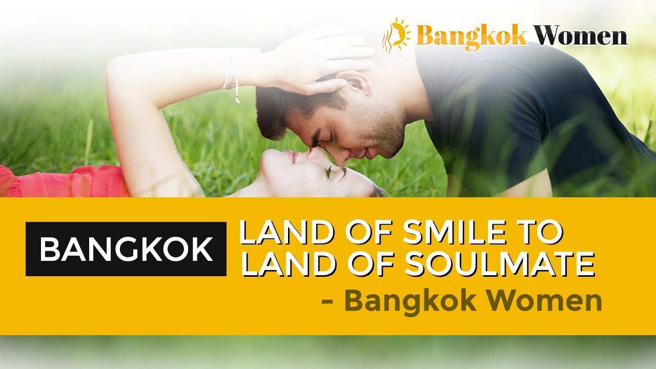 Bangkok : From Land of Smiles To Land of Soulmates