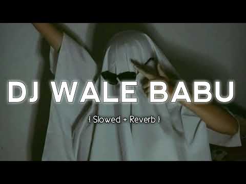 DJ WALE BABU - [Slowed + Reverb] Badshah | #slowedandrevarb