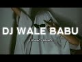 DJ WALE BABU Slowed Reverb Badshah Slowedandrevarb