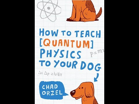 "How to Teach Quantum Physics to Your Dog" By Chad Orzel