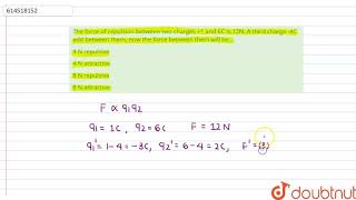 The force of repulsion between two charges +1 and 6C is 12N. A third |Class 12 PHYSICS | Doubtnut