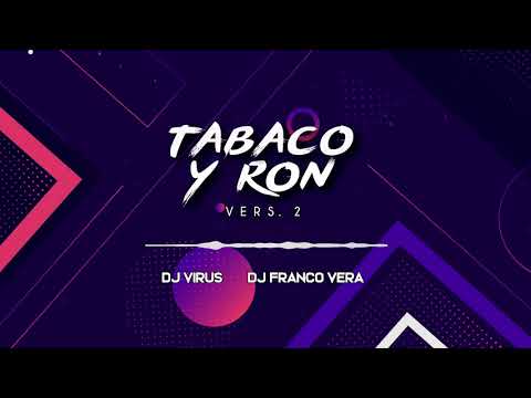 TABACO Y RON Ver.2 (Al Ritmo De J Balvin) - JUAN RAMON - DJ VIRUS FEAT DJ FRANCO VERA