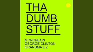THA DUMB STUFF (feat. George Clinton &amp; Grandma Liz)