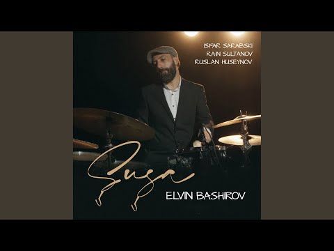 Şuşa (feat. Isfar Sarabski, Rain Sultanov, Ruslan Huseynov)