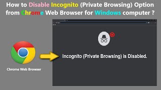 How to Disable Incognito (Private Browsing) Option from Chrome Web Browser for Windows computer ?