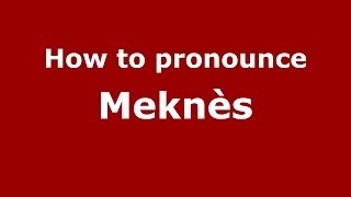 How to pronounce Meknès