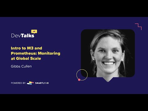 Intro to M3 and Prometheus: Monitoring at Global Scale | Gibbs Cullen @ DevTalks