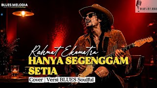 Download lagu SUARANYA SUNGGUH TERLALU! Rahmat Ekamatra - Hanya Segenggam Setia | Cover Versi BLUES Soulful mp3
