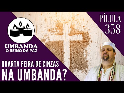 #358   Pílula de Umbanda   QUARTA FEIRA DE CINZAS NA UMBANDA