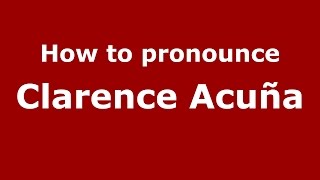 How to pronounce Clarence Acuña
