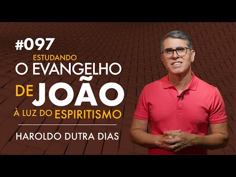 097 - O EVANGELHO DE JOÃO - O Que Significa Ser “Filho Unigênito”? Haroldo Dutra Dias
