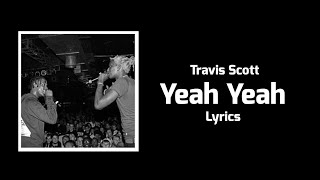 Travis Scott - Yeah Yeah (Lyrics) ft. Young Thug