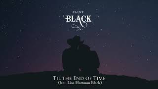 Clint Black - Til the End of Time (ft. Lisa Hartman Black) [Official Audio]