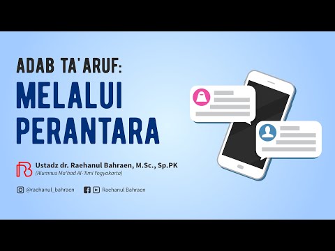 ADAB TA'ARUF: MELALUI PERANTARA - Ustadz dr. Raehanul Bahraen, M.Sc., Sp.PK
