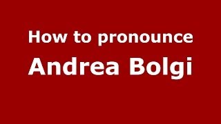 How to pronounce Andrea Bolgi