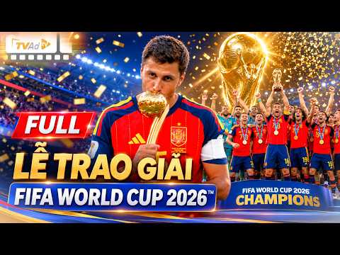 FULL LỄ TRAO GIẢI FIFA WORLD CUP 2026™ | Ngày 20/7/2026