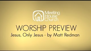 New song at MHC! - Jesus, only Jesus by Matt Redman w/ Lyrics