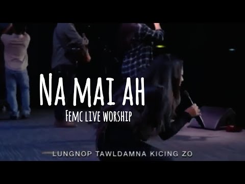 NA MAI AH ~|| FEMC LIVE WORSHIP ~||