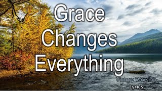 Grace Changes Everything - Victory Worship feat. Lee Brown [Lyrics]
