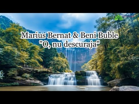 Marius Bernat & Beni Buble “O, nu descuraja”