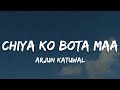 Chiya Ko Bota Ma Lyrics Arjun Katuwal