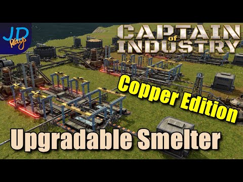 Upgradable Smelter Designs - Copper Edition 🚜 Captain of Industry  👷  Walkthrough, Guide & Tips