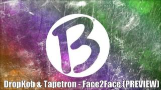DropKob & Tapetron - Face2Face (PREVIEW)  OUT SOON!