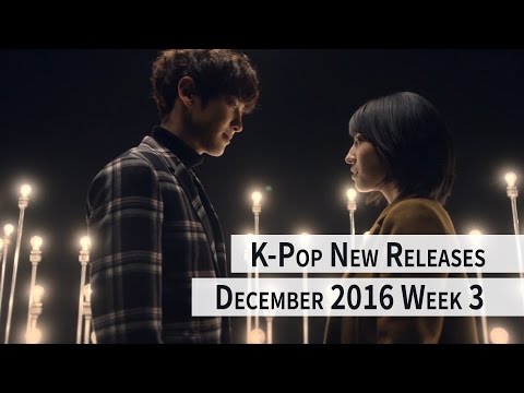 K-Pop New Releases - December 2016 Week 3 - K-Pop ICYMI