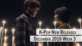 K-Pop New Releases - December 2016 Week 3 - K-Pop ICYMI