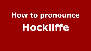How to pronounce Hockliffe