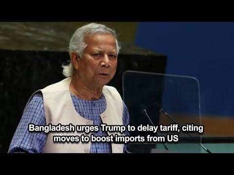 Bangladesh urges Trump to delay tariff, citing moves to boost imports from US
