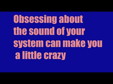 Audiophiles! Something's wrong with your system, or is it in your head?