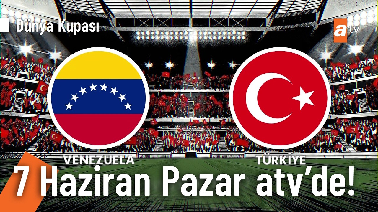 Venezuela - Türkiye | Dünya Kupası Hazırlık Maçı Pazar gece 01.00'de atv'de!
