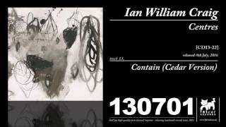 Ian William Craig - Contain [Cedar Version] (Centres)