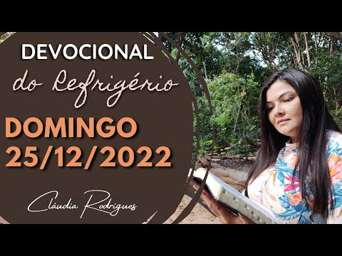 25/12/2022 - Devocional do Refrigério - Reflexão e oração de hoje - Cláudia Rodrigues
