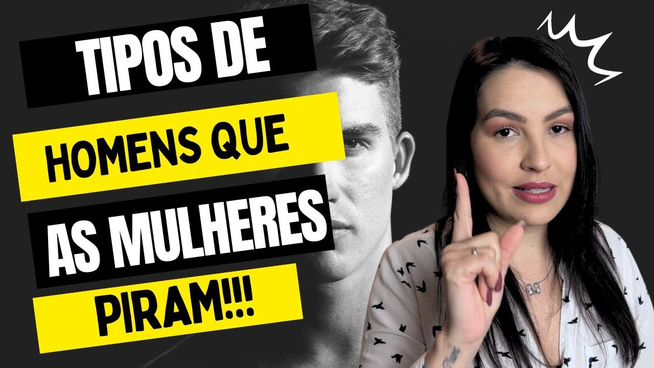 TIPOS DE HOMENS QUE AS MULHERES MAIS PIRAM!!!
