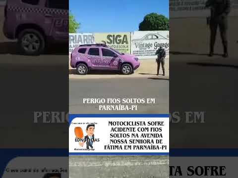 FIO SOLTO CAUSAM ACIDENTES EM RUAS E AVENIDAS DE PARNAÍBA PIAUÍ