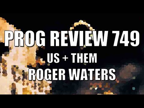 Prog Review 749 - Us + Them - Roger Waters ex of The Pink Floyd