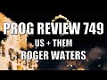 Prog Review 749 - Us + Them - Roger Waters ex of The Pink Floyd