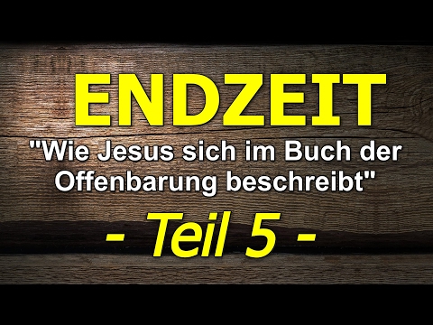 047 - Endzeit: Wie Jesus sich im Buch der Offenbarung beschreibt -Teil 5