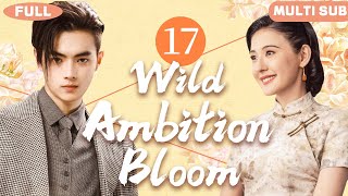 Multi Sub | 𝐖𝐢𝐥𝐝 𝐀𝐦𝐛𝐢𝐭𝐢𝐨𝐧 𝐁𝐥𝐨𝐨𝐦🌹17 | From Rags to Riches in Shanghai: The Merchant Queen&#39;s Story!